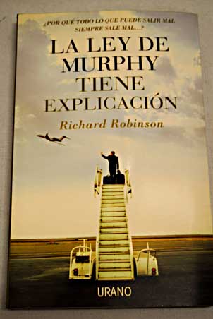 La ley de Murphy tiene explicacin por qu todo lo que puede salir mal siempre sale mal / Ricardo Daniel Robinson