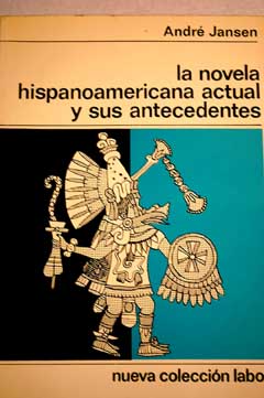 La novela hispanoamericana actual y sus antecedentes / André Jansen
