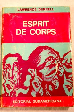 Esprit de corps Compostura Sauve qui peut Escenas de la vida diplomtica / Lawrence Durrell