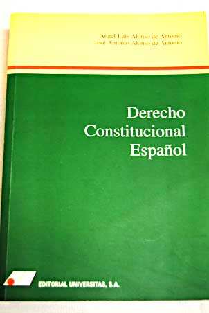 Derecho constitucional espaol / ngel Luis Alonso de Antonio