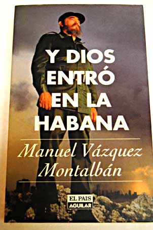Y Dios entr en La Habana / Manuel Vzquez Montalbn