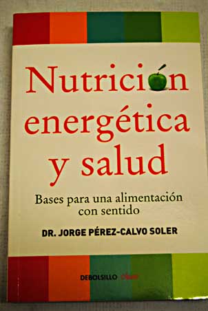 Nutrición energética y salud / Jorge Pérez Calvo Soler