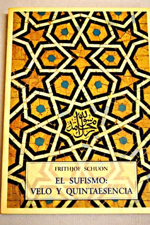 El sufismo velo y quintaesencia / Frithjof Schuon