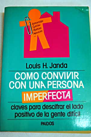 Cmo convivir con una persona imperfecta claves para descifrar el lado positivo de la gente difcil / Louis H Janda