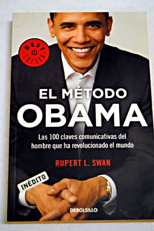 El mtodo Obama las 100 claves comunicativas del hombre que ha revolucionado el mundo / Rupert L Swan