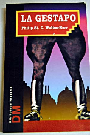 La Gestapo la historia del servicio secreto alemn / Philip St C Walton Kerr