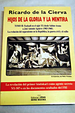 Hijos de la gloria y la mentira historia de los vascos entre Espaa y la antiEspaa II Euskadi en el siglo XX / Ricardo de la Cierva