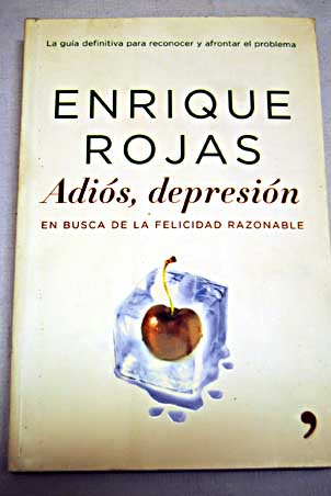 Adis depresin en busca de la felicidad razonable / Enrique Rojas