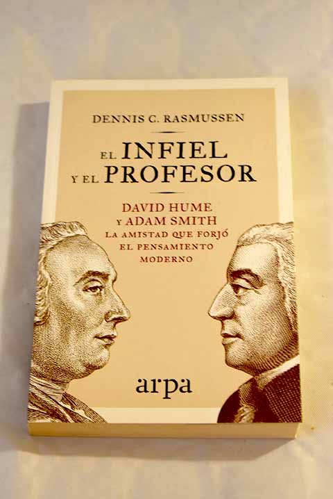 El infiel y el profesor: David Hume y Adam Smith : la amistad que forjó ...