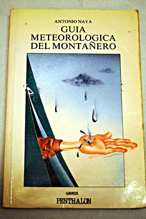 Guía meteorológica del montañero manual elemental de predicción / Antonio Naya