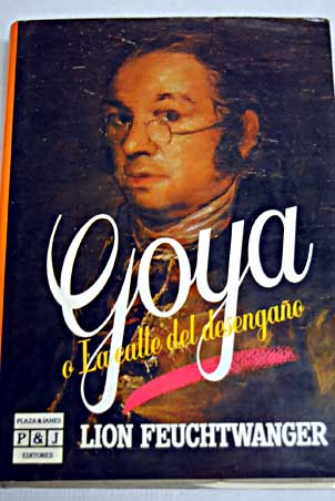 Goya o La calle del desengao / Lion Feuchtwanger