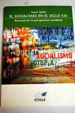 El socialismo en el siglo XXI reconstruir la perspectiva socialista cuestiones para el debate / Samir Amin