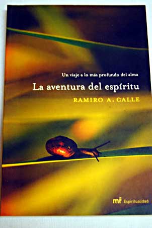 La aventura del espritu un viaje a lo ms profundo del alma / Ramiro Calle