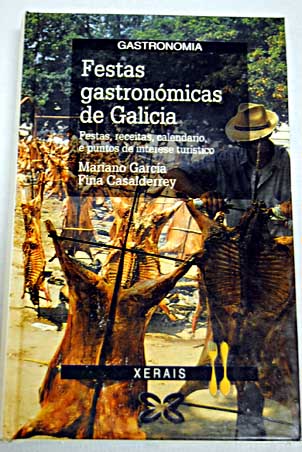 Festas gastronmicas de Galicia festas receitas calendario e puntos de interese turstico / Mariano Garca Gonzlez