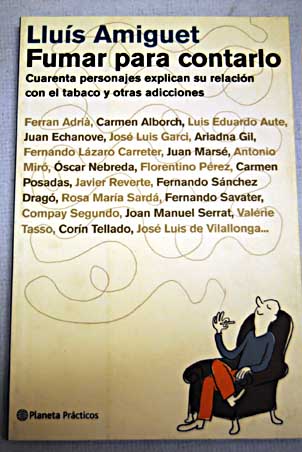 Fumar para contarlo cuarenta personajes explican su relación con el tabaco y otras adicciones / Lluís Amiguet