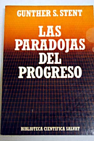 Las paradojas del progreso / Gunther S Stent