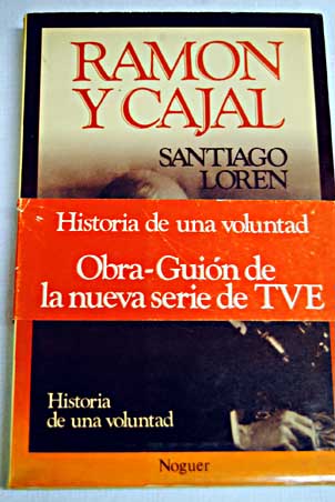 Ramn y Cajal historia de una voluntad / Santiago Lorn