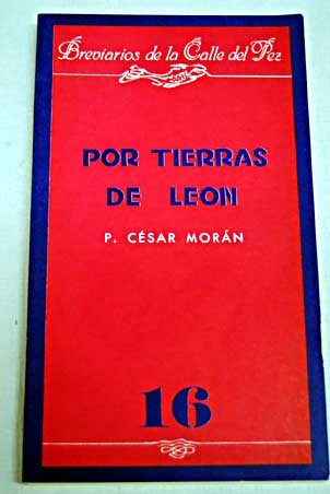 Por tierras de León historia costumbres monumentos leyendas filología y arte / César Morán Bardón
