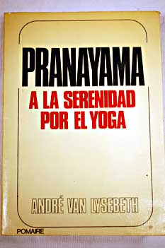 Pranayama a la serenidad por el yoga / Andr Van Lysebeth