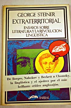 Extraterritorial ensayos sobre la literatura y la revolucin lingstica / George Steiner