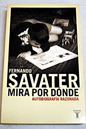 Mira por dnde autobiografa razonada / Fernando Savater