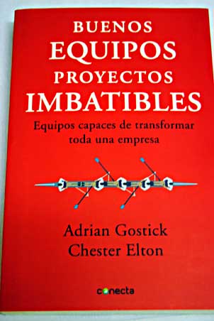 Buenos equipos proyectos imbatibles equipos capaces de transformar toda una empresa / Adrian Robert Gostick