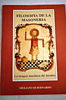 Filosofía de la masonería la imagen masónica del hombre / Giuliano Di Bernardo