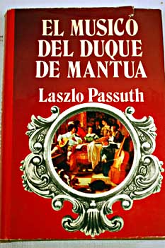El msico del Duque de Mantua / Lszl Passuth