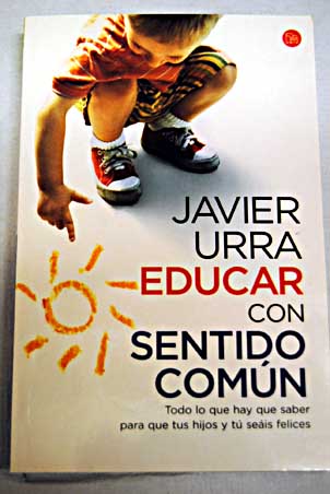 Educar con sentido comn / Javier Urra Portillo