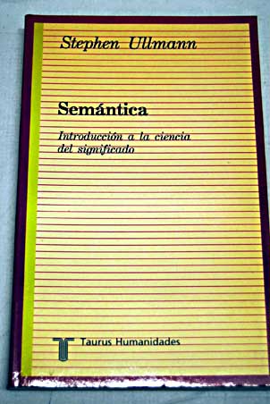 Semántica introducción a la ciencia del significado / Stephen Ullmann
