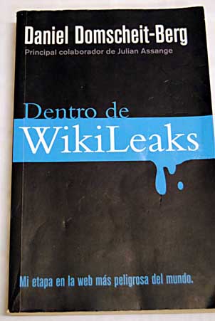 Dentro de WikiLeaks mi etapa en la web más peligrosa del mundo / Daniel Domscheit Berg