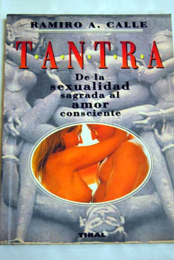 Tantra de la sexualidad sagrada al amor consciente / Ramiro Calle