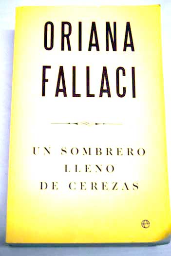 Un sombrero lleno de cerezas una saga / Oriana Fallaci