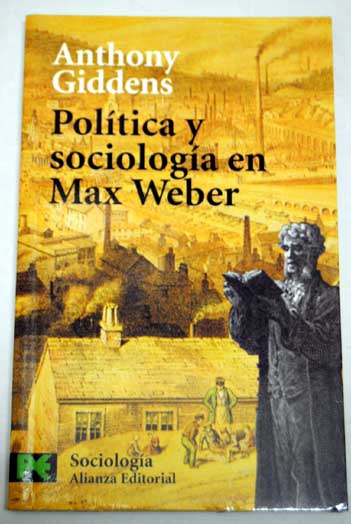 Poltica y sociologa en Max Weber / Anthony Giddens