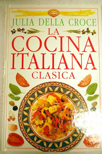 La cocina italiana clásica / Julia Della Croce