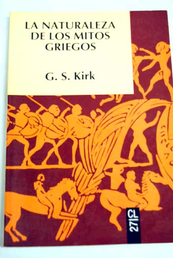 La naturaleza de los mitos griegos / G S Kirk