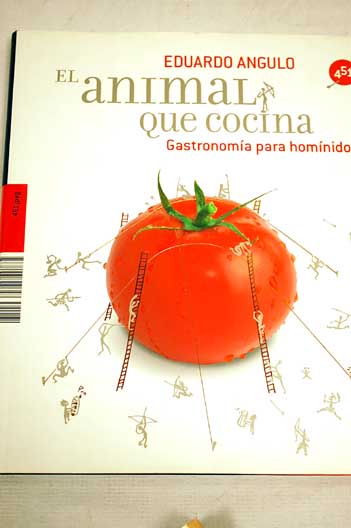El animal que cocina Gastronoma para homnidos / Eduardo Angulo