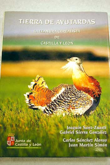 Tierra de avutardas la llanura cerealista de Castilla y Len / Joaqun Sanz Zuasti