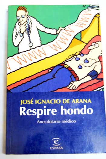 Respire hondo anecdotario mdico / Jos Ignacio de Arana