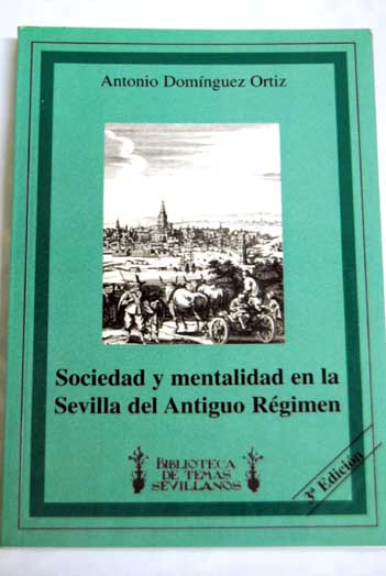 Sociedad y mentalidad en la Sevilla del Antiguo Rgimen / Antonio Domnguez Ortiz