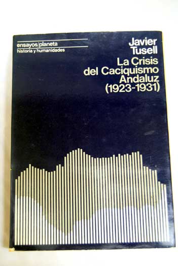 La crisis del caciquismo andaluz 1923 1931 / Javier Tusell