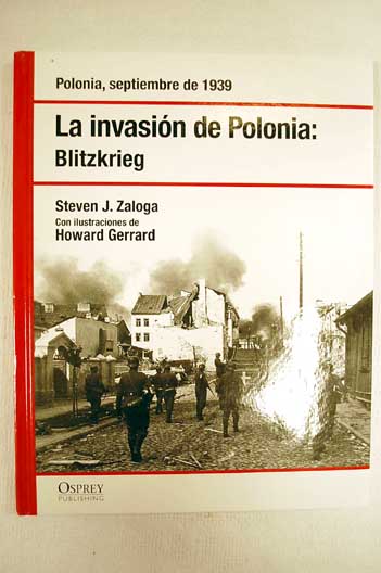 La invasin de Polonia Blitzkrieg Polonia septiembre de 1939 / Steve Zaloga