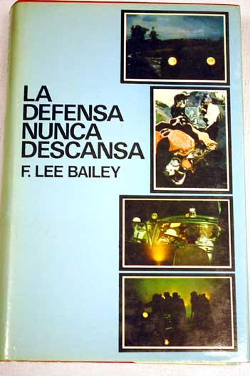 La defensa nunca descansa / Francis Lee Bailey