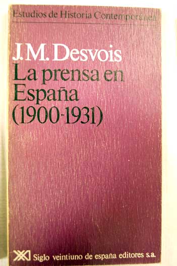 La prensa en Espaa 1900 1931 / Jean Michel Desvois