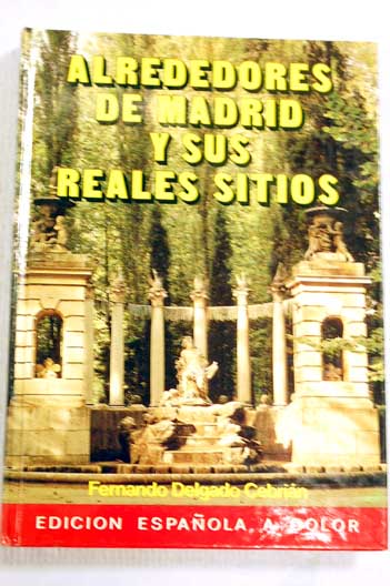 Alrededores de Madrid y sus reales sitios / Fernando Delgado Cebrin