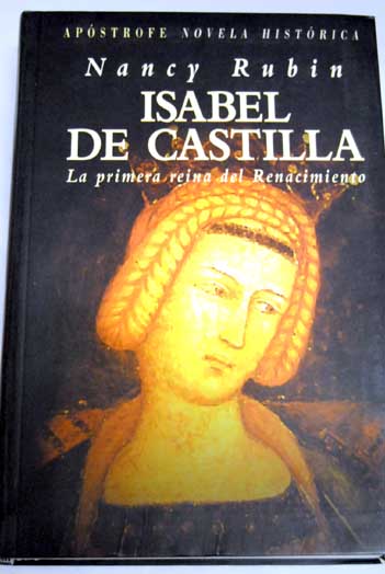 Isabel de Castilla la primera reina del Renacimiento / Nancy Rubin
