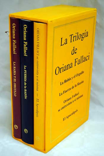 La triloga de Oriana Fallaci La Rabia y el orgullo La furerza de la razn y Oriana Fallaci se entrevista a a misma El apocalipsis / Oriana Fallaci