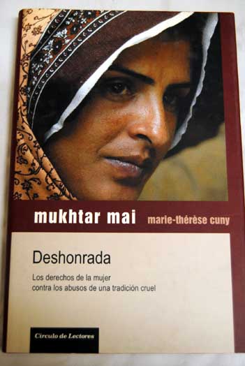 Deshonrada los derechos de la mujer contra los abusos de una tradición cruel / Mukhtar Mai