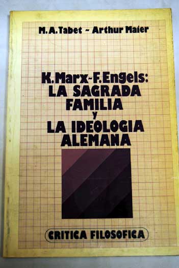 K Marx F Engels La sagrada familia y La ideologa alemana / Miguel ngel Tabet