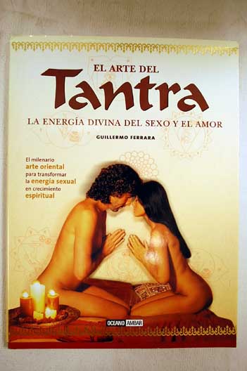 El arte del tantra la energa divina del sexo y el amor / Guillermo Ferrara